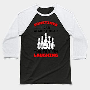 Almost Hear The Ten Pin Laughing Bowling Team Bowler Baseball T-Shirt